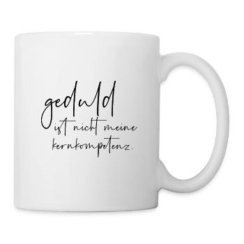 Geduld ist nicht meine kernkompetenz - Tasse - Weiß - Rechts