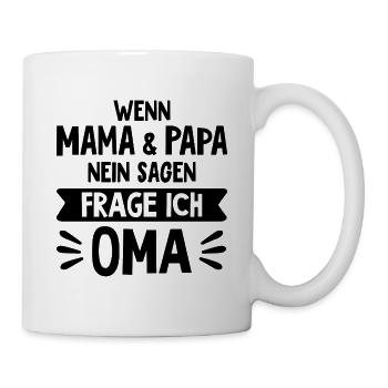 Wenn Mama und Papa Nein sagen, frag ich Oma Enkeln - Tasse - Weiß - Rechts