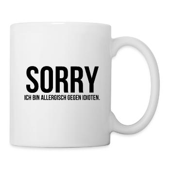 Sorry ich bin allergisch gegen Idioten - Tasse - Weiß - Rechts