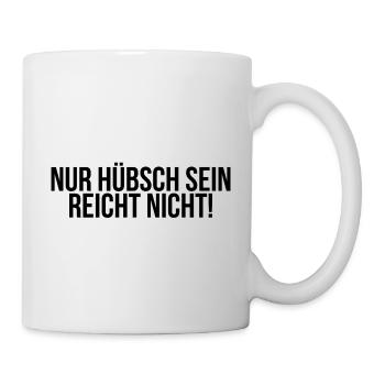 Nur hübsch sein reicht nicht - Tasse - Weiß - Rechts