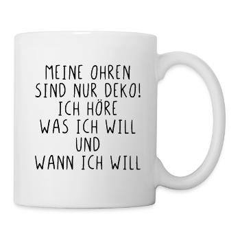 Meine Ohren sind nur Deko ich höre was ich will - Tasse - Weiß - Rechts