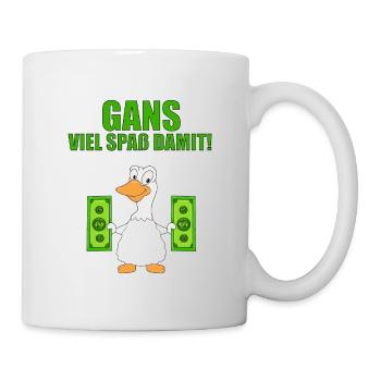 GANS - GELD - GANS VIEL SPAß DAMIT! - Tasse - Weiß - Rechts