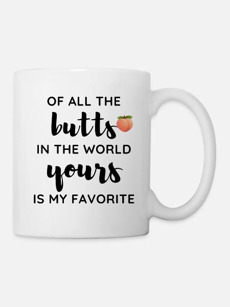 Von allen Hintern der Welt ist deiner mein ... - Tasse - Weiß