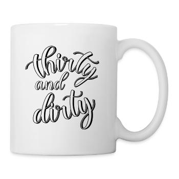 30TH BIRTHDAY - THIRTY AND DIRTY - 30 YEARS OLD - Mug - white - Right