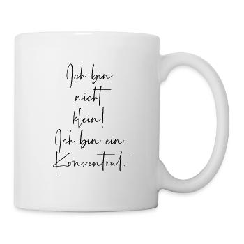 Ich bin nicht klein Ich bin ein Konzentrat - Tasse - Weiß - Rechts