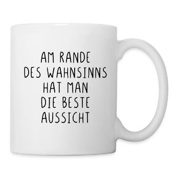 Am Rande des Wahnsinns hat man die beste Aussicht - Tasse - Weiß - Rechts