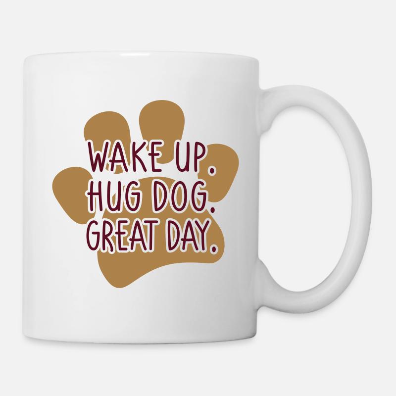 Wake Up Hug Dog Great Day - lustiger Hundespruch - Tasse - Weiß