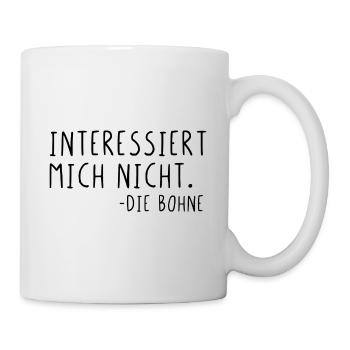 Interessiert mich nicht die Bohne - Tasse - Weiß - Rechts