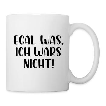 Egal was ich wars nicht - Tasse - Weiß - Rechts
