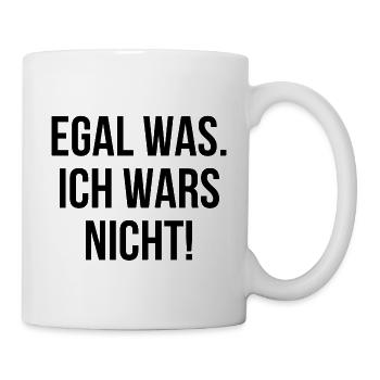 Egal was ich wars nicht - Tasse - Weiß - Rechts