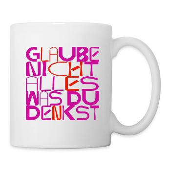 Glaube nicht alles, was du denkst - originell - Tasse - Weiß - Rechts