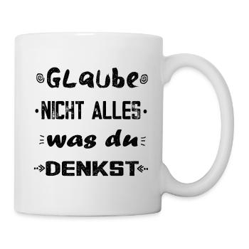 Glaube nicht alles, was du denkst - originell - Tasse - Weiß - Rechts