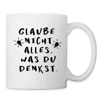 Glaube nicht alles, was du denkst - originell - Tasse - Weiß - Rechts