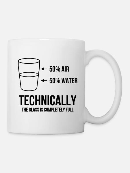 Technically the glass is completely full - Tasse - Weiß