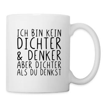 Bin kein Dichter und Denker aber dichter als du - Tasse - Weiß - Rechts