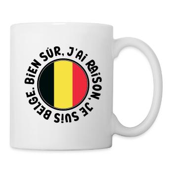 Bien sûr, j'ai raison. Je suis belge. - Mug blanc - blanc - Droite