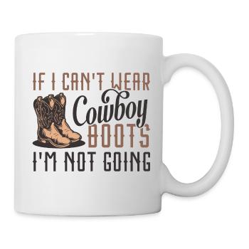 Wenn ich keine Cowboystiefel tragen kann, gehe ich nicht - Tasse - Weiß - Rechts