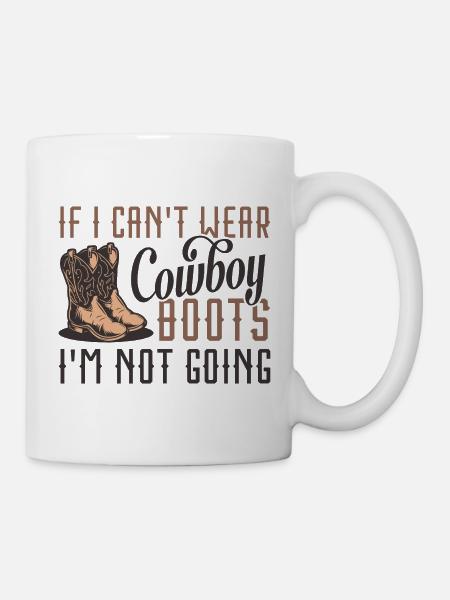 Wenn ich keine Cowboystiefel tragen kann, gehe ich nicht - Tasse - Weiß