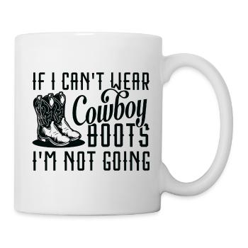 Wenn ich keine Cowboystiefel tragen kann, gehe ich nicht - Tasse - Weiß - Rechts