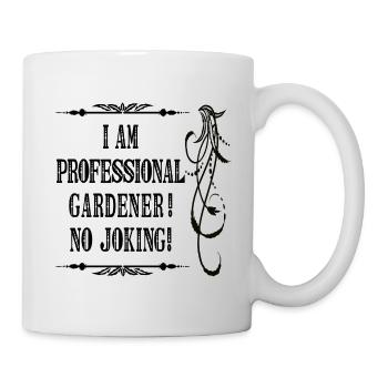 Ich bin professioneller Gärtner Kein Witz - schwarze Schrift - Tasse - Weiß - Rechts