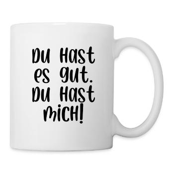 Du hast es gut du hast mich - Tasse - Weiß - Rechts