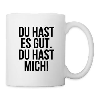 Du hast es gut du hast mich - Tasse - Weiß - Rechts