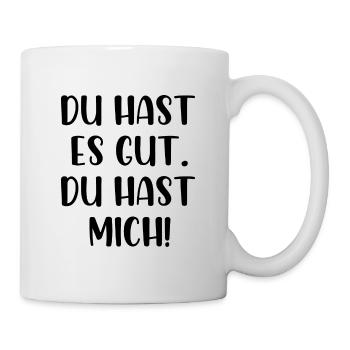 Du hast es gut du hast mich - Tasse - Weiß - Rechts