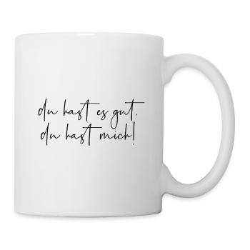 Du hast es gut du hast mich - Tasse - Weiß - Rechts