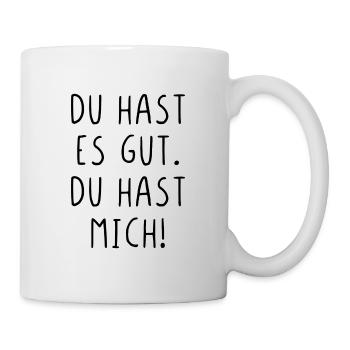 Du hast es gut du hast mich - Tasse - Weiß - Rechts