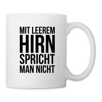 Mit leerem Hirn spricht man nicht - Tasse - Weiß - Rechts