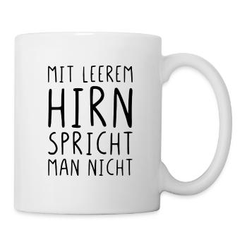 Mit leerem Hirn spricht man nicht - Tasse - Weiß - Rechts