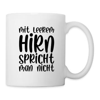 Mit leerem Hirn spricht man nicht - Tasse - Weiß - Rechts