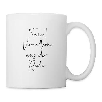 Tanz vor allem aus der Reihe - Tasse - Weiß - Rechts
