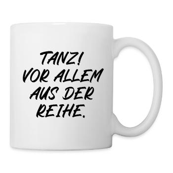 Tanz vor allem aus der Reihe - Tasse - Weiß - Rechts