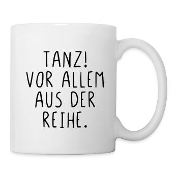 Tanz vor allem aus der Reihe - Tasse - Weiß - Rechts