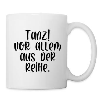 Tanz vor allem aus der Reihe - Tasse - Weiß - Rechts