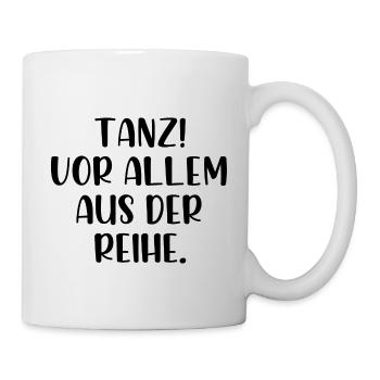 Tanz vor allem aus der Reihe - Tasse - Weiß - Rechts