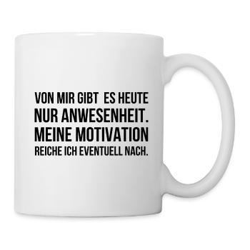 Meine Motivation reiche ich eventuell nach - Tasse - Weiß - Rechts