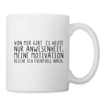 Meine Motivation reiche ich eventuell nach - Tasse - Weiß - Rechts