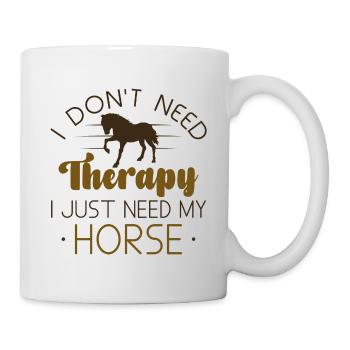 Ich brauche keine Therapie, ich brauche nur mein Pferd - Tasse - Weiß - Rechts