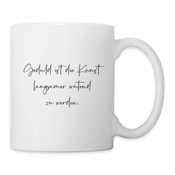 Geduld ist die Kunst langsamer wütend zu werden - Tasse - Weiß - Rechts