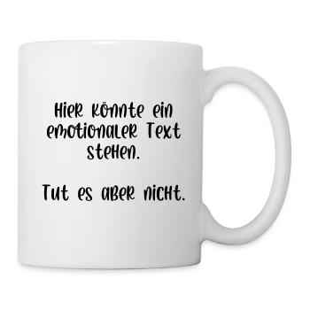 Hier könnte ein emotionaler Text stehen - Tasse - Weiß - Rechts