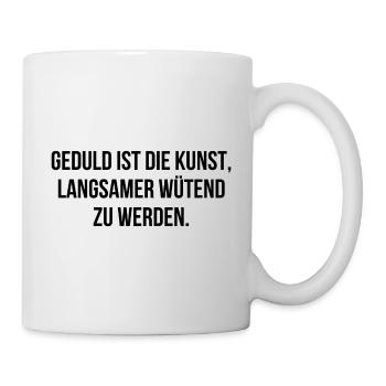 Geduld ist die Kunst langsamer wütend zu werden - Tasse - Weiß - Rechts