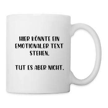 Hier könnte ein emotionaler Text stehen - Tasse - Weiß - Rechts