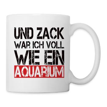 Und Zack War Ich Voll Wie Ein Aquarium - Tasse - Weiß - Rechts