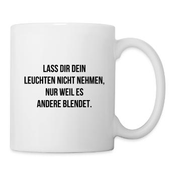 Lass dir dein leuchten nicht nehmen - Tasse - Weiß - Rechts