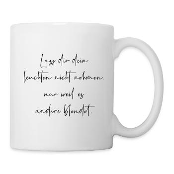 Lass dir dein leuchten nicht nehmen - Tasse - Weiß - Rechts