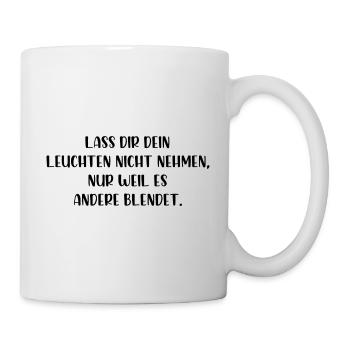 Lass dir dein leuchten nicht nehmen - Tasse - Weiß - Rechts