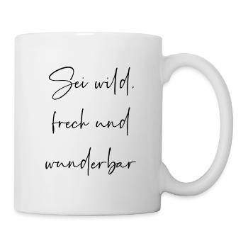 Sei wild frech und wunderbar - Tasse - Weiß - Rechts