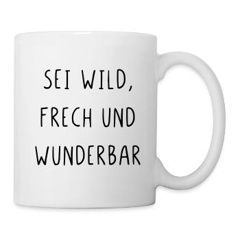 Sei wild frech und wunderbar - Tasse - Weiß - Rechts